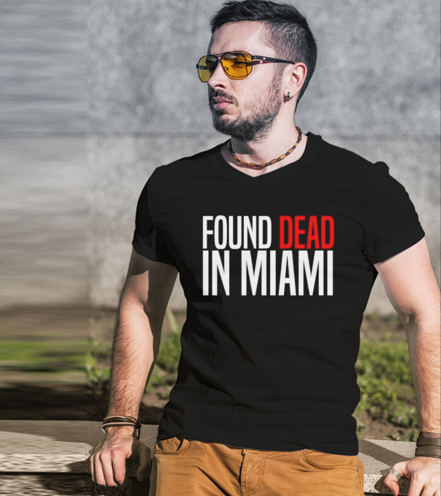 Found Dead In Miami T-Shirt