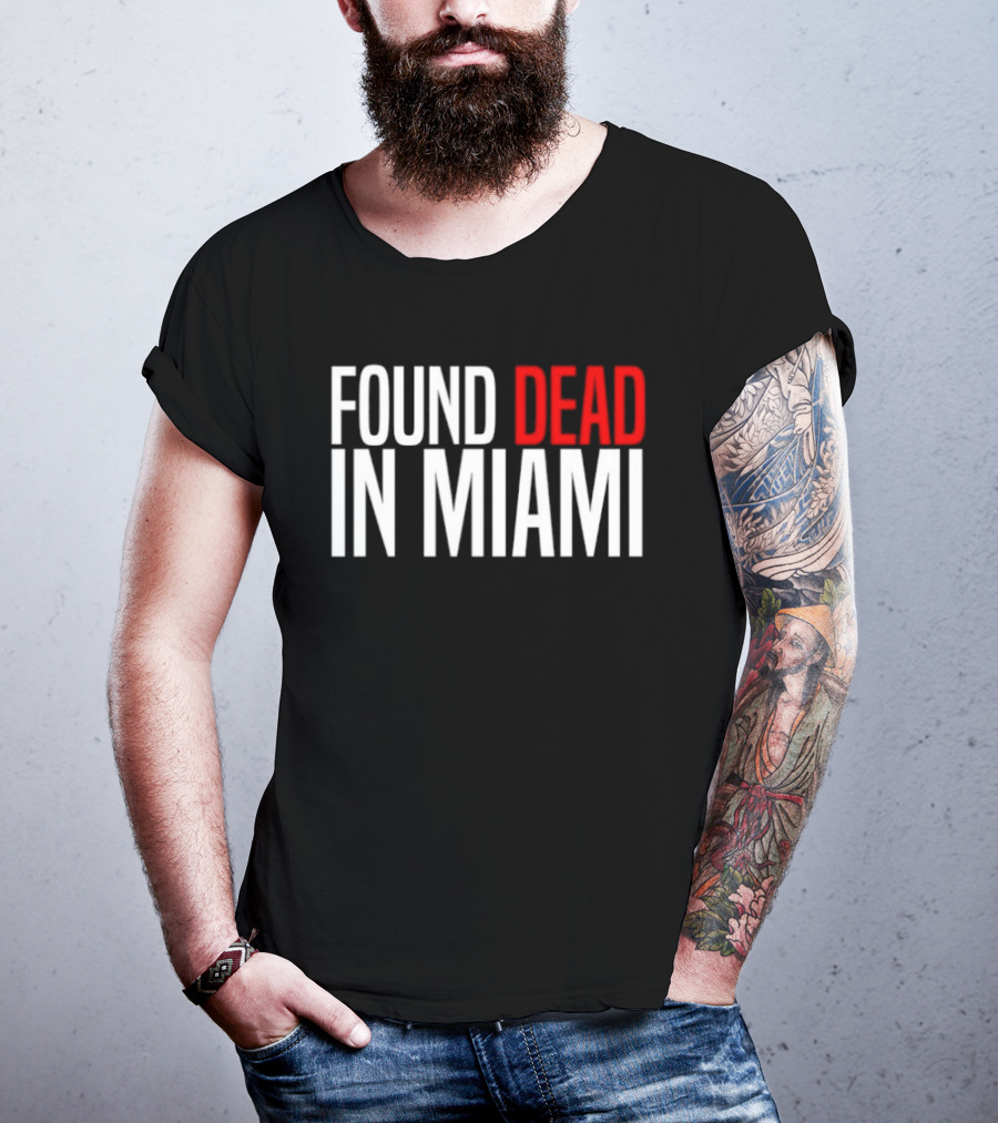Found Dead In Miami T-Shirt