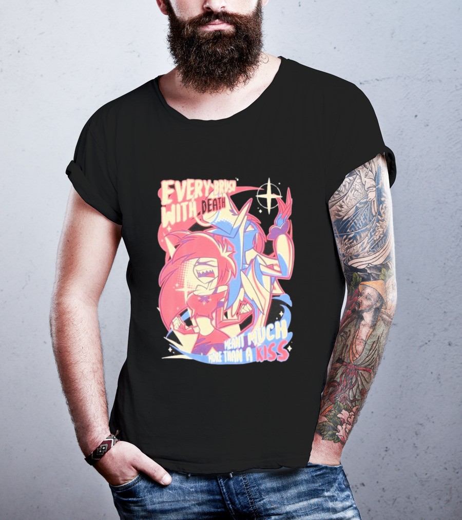 Hazbin Hotel Every Brush With Death Meant Much More Than A Kiss Cherri Bomb Sir Pentious T-Shirt