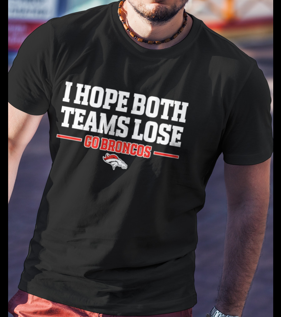 I Hope Both Teams Lose Go Broncos Horse T-Shirt