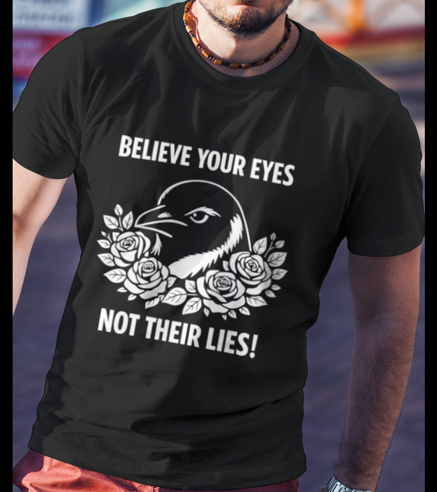 Believe Your Eyes Not Their Lies Crow With Roses T-Shirt