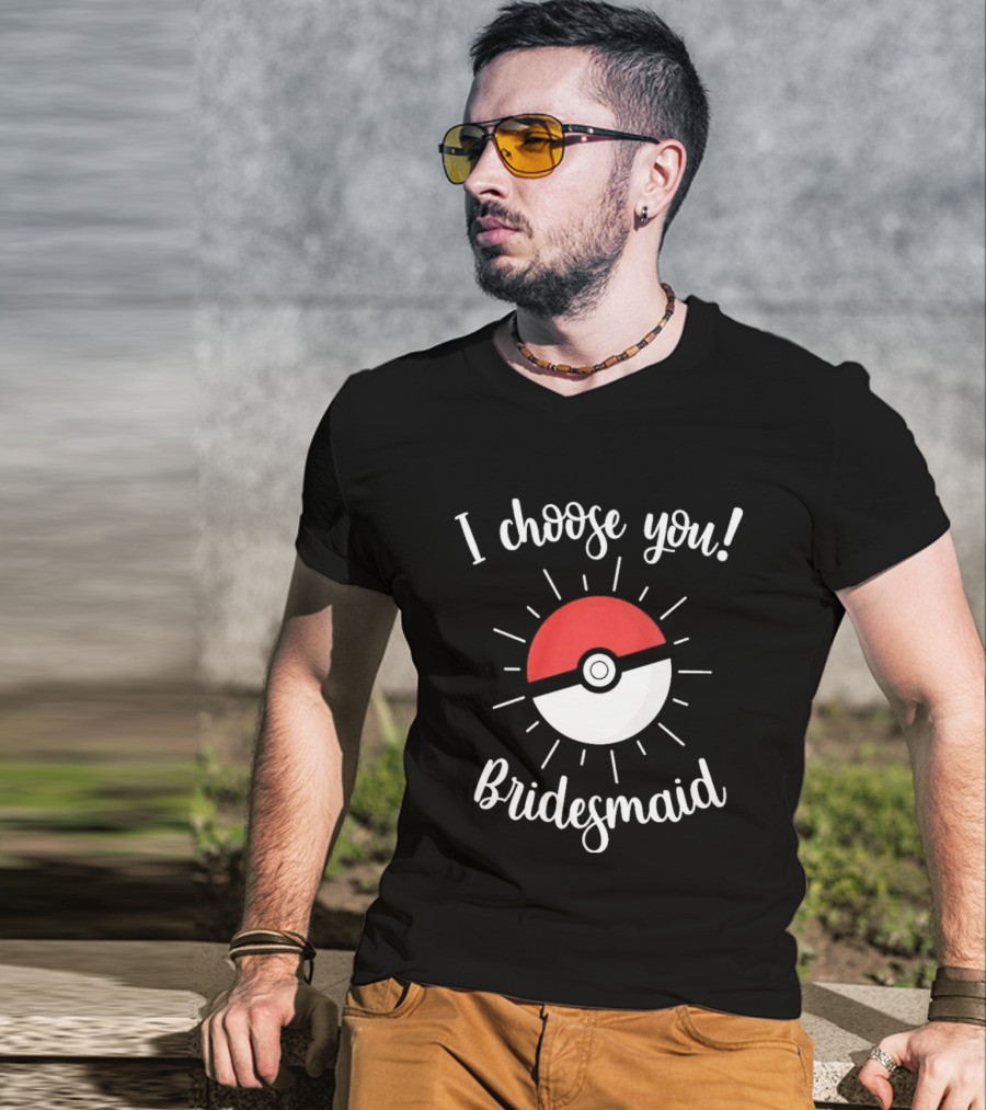 I Choose You Bridesmaid Pokemon Wedding Matching Bridal Party T-Shirt