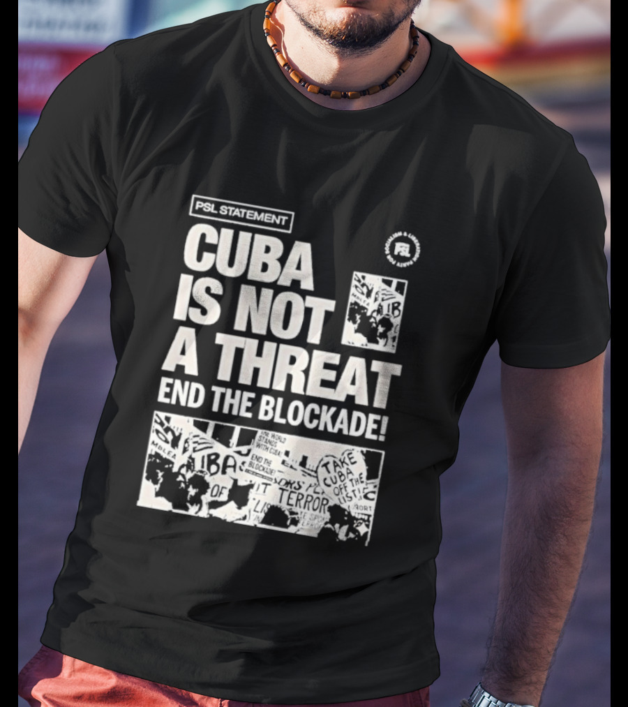 Psl Cuba Is Not A Threat End The Blockade Psl T-Shirt