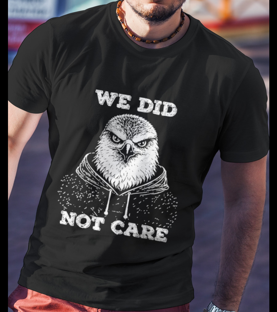 Seattle Seahawks We Did Not Care Bird Sports Fan T-Shirt
