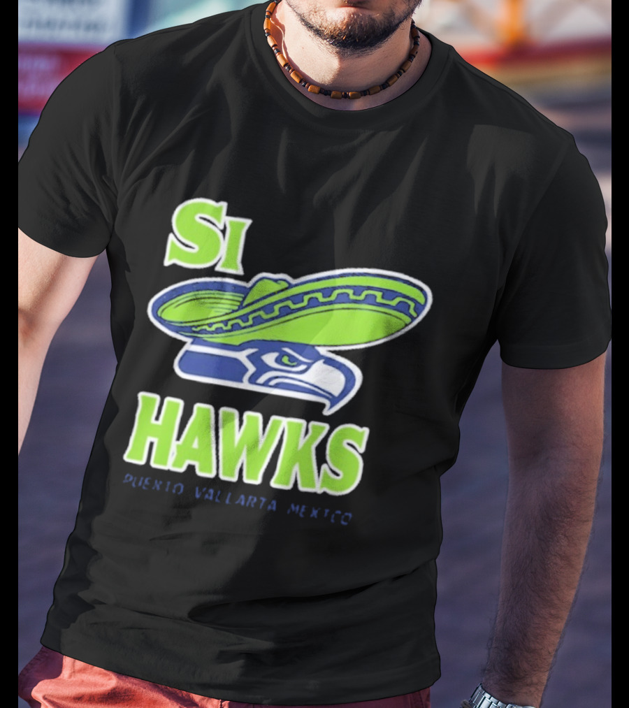 Si Hawks Sombrero Puerto Vallarta Mexico Seahawks T-Shirt