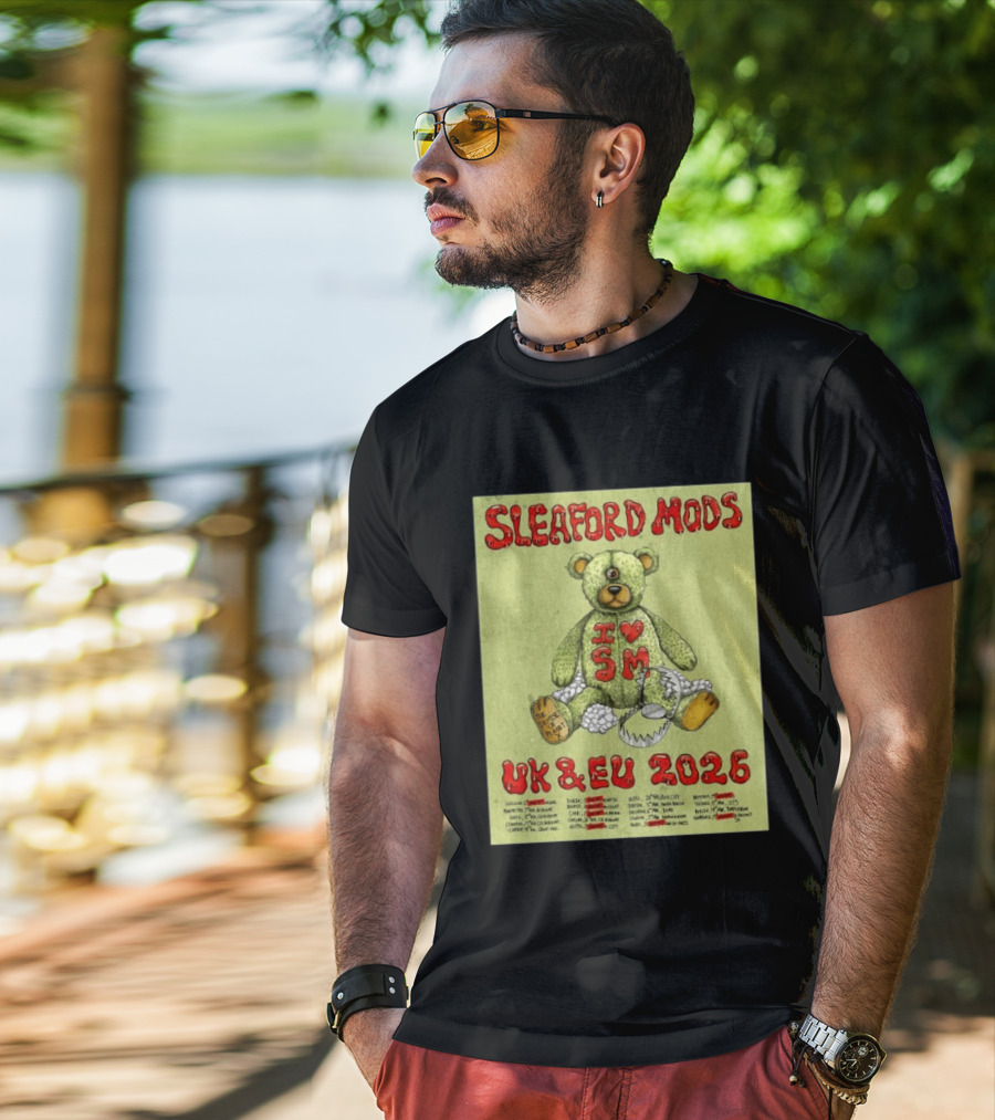 Sleaford Mods I Love SM UK EU 2026 Tour Dates Teddy Bear T-Shirt