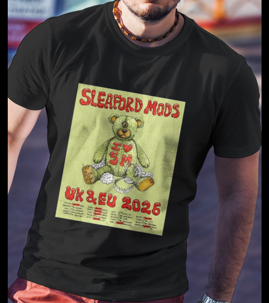 Sleaford Mods I Love SM UK EU 2026 Tour Dates Teddy Bear T-Shirt