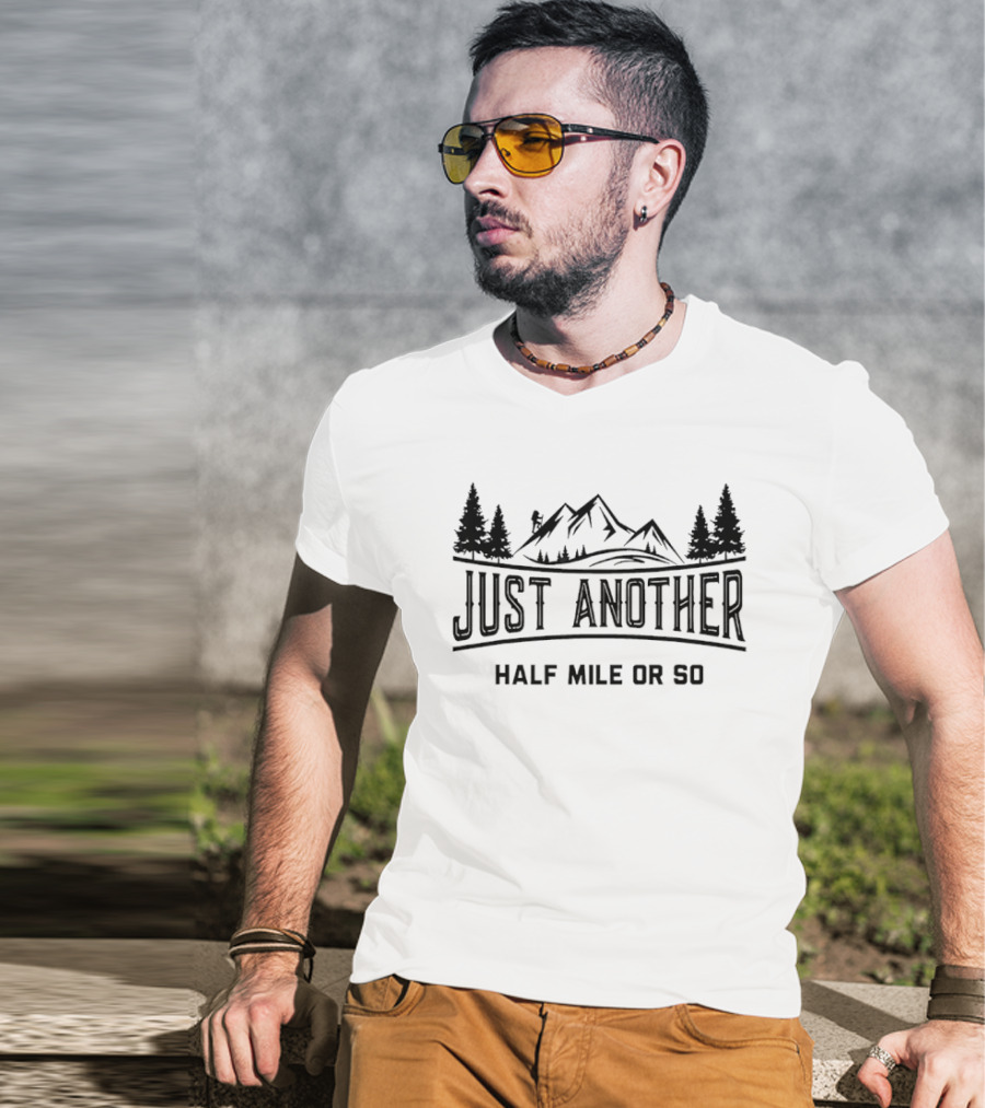 Just Another Half Mile Or So Mountain Hiking Adventure T-Shirt