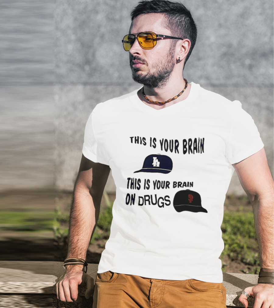 Los Angeles Dodgers San Francisco Giants This Is Your Brain On Drugs T-Shirt