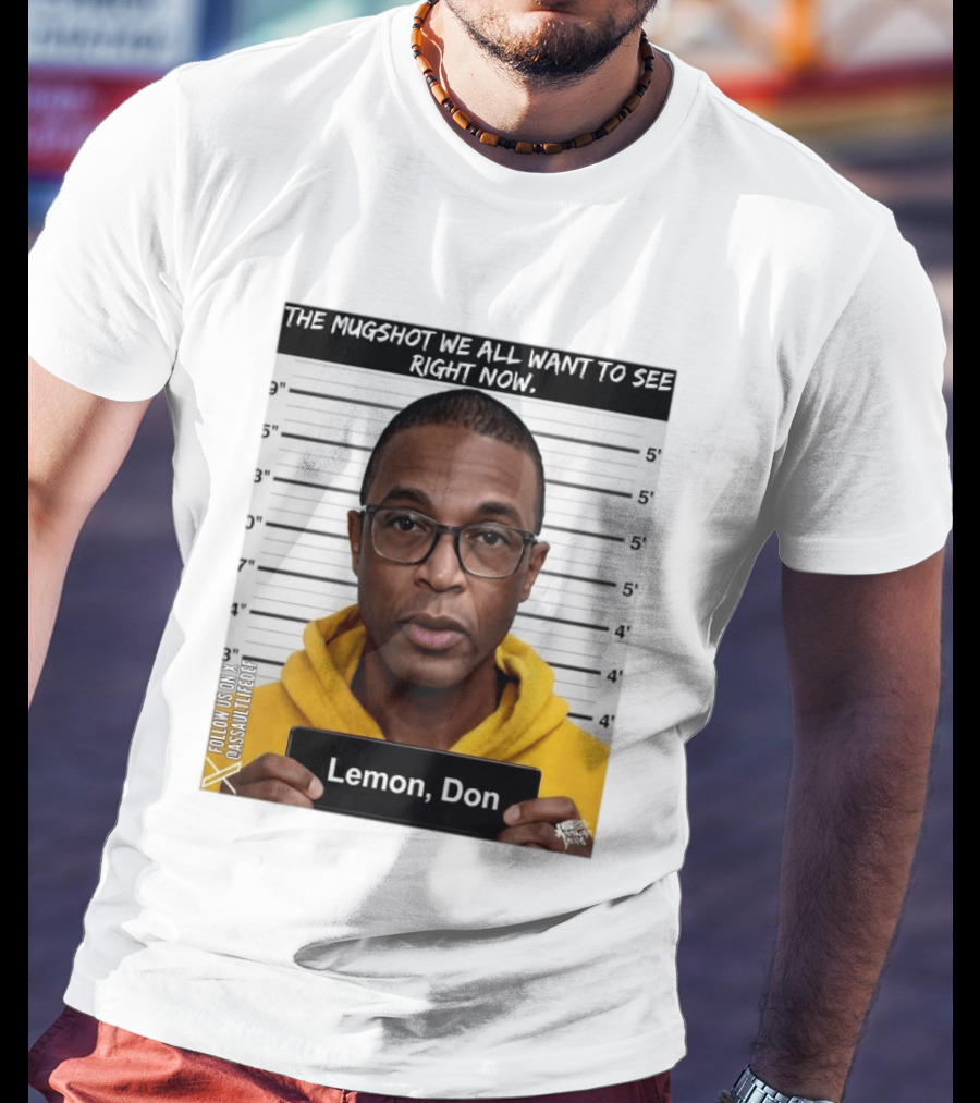 Mugshot The Shot We All Want To See Right Now Lemon Don T-Shirt
