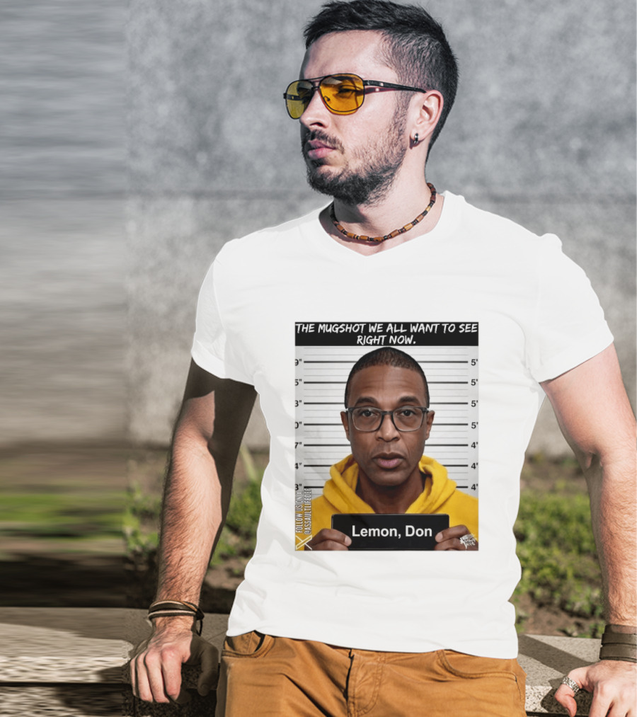 Mugshot The Shot We All Want To See Right Now Lemon Don T-Shirt