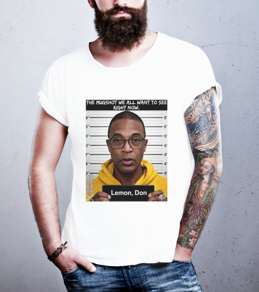 Mugshot The Shot We All Want To See Right Now Lemon Don T-Shirt