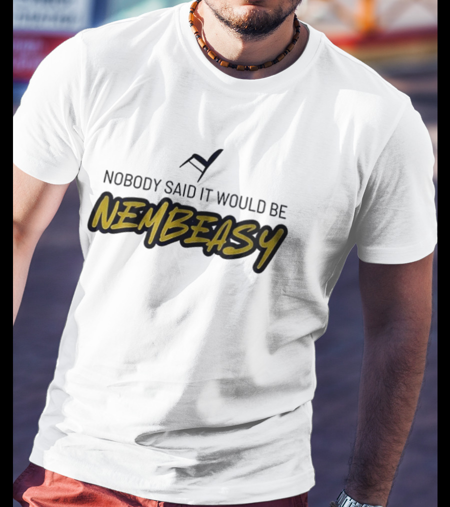 Nobody Said It Would Be Nembeasy Chair T-Shirt