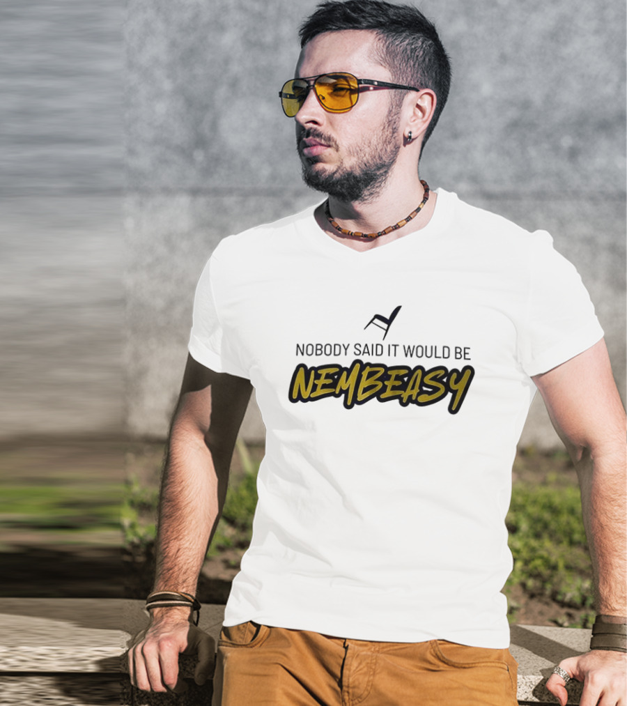 Nobody Said It Would Be Nembeasy Chair T-Shirt
