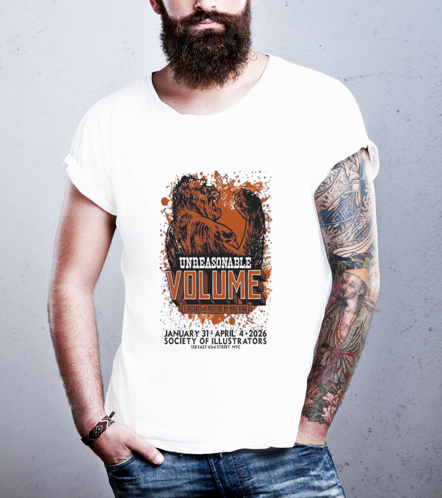 Unreasonable Volume Five Decades Of S By Mike King January 31 April 6 Society Of Illustrators NYC T-Shirt