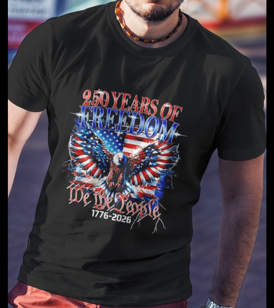 250 Years Of Freedom We The People 1776 2026 Bald Eagle American Flag T-Shirt