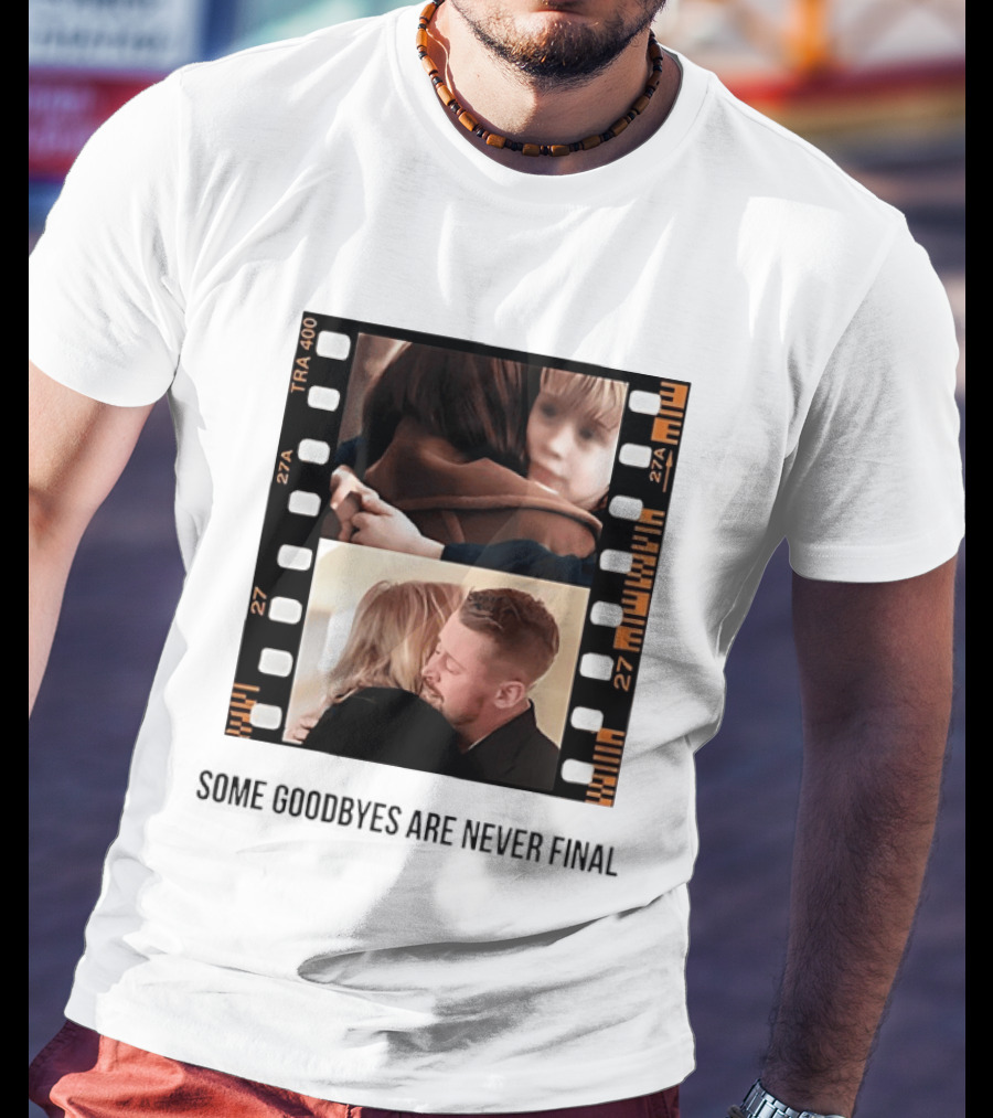 Macaulay Culkin Catherine O'Hara Home Alone Some Goodbyes Are Never Final T-Shirt