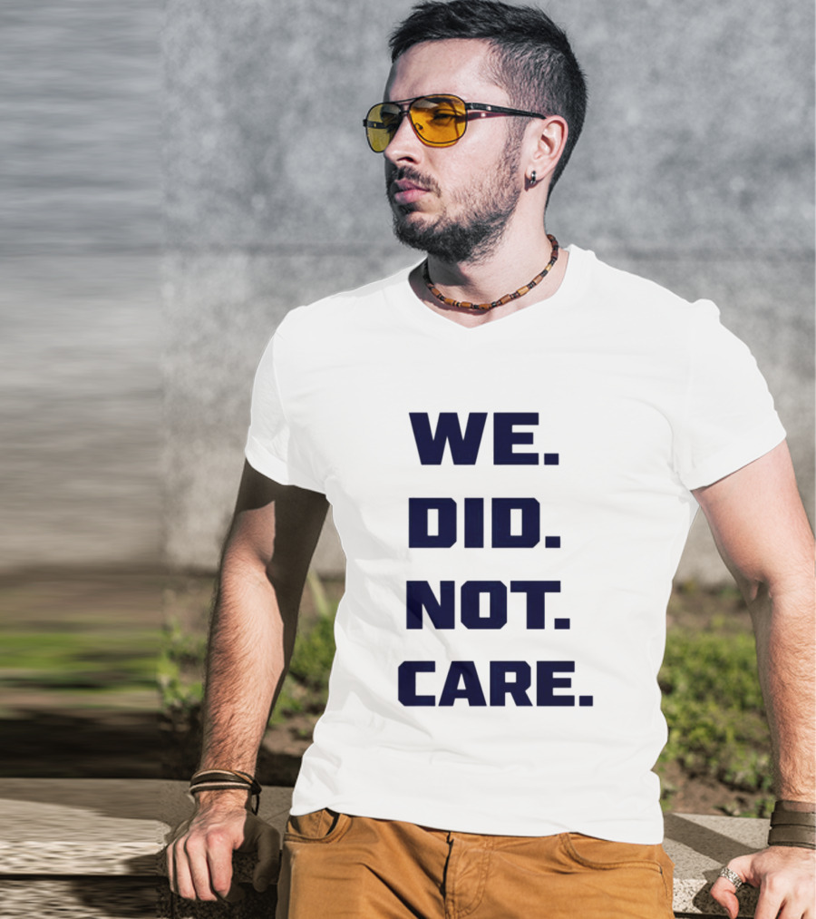 Seattle Seahawks We Did Not Care Football Fan T-Shirt