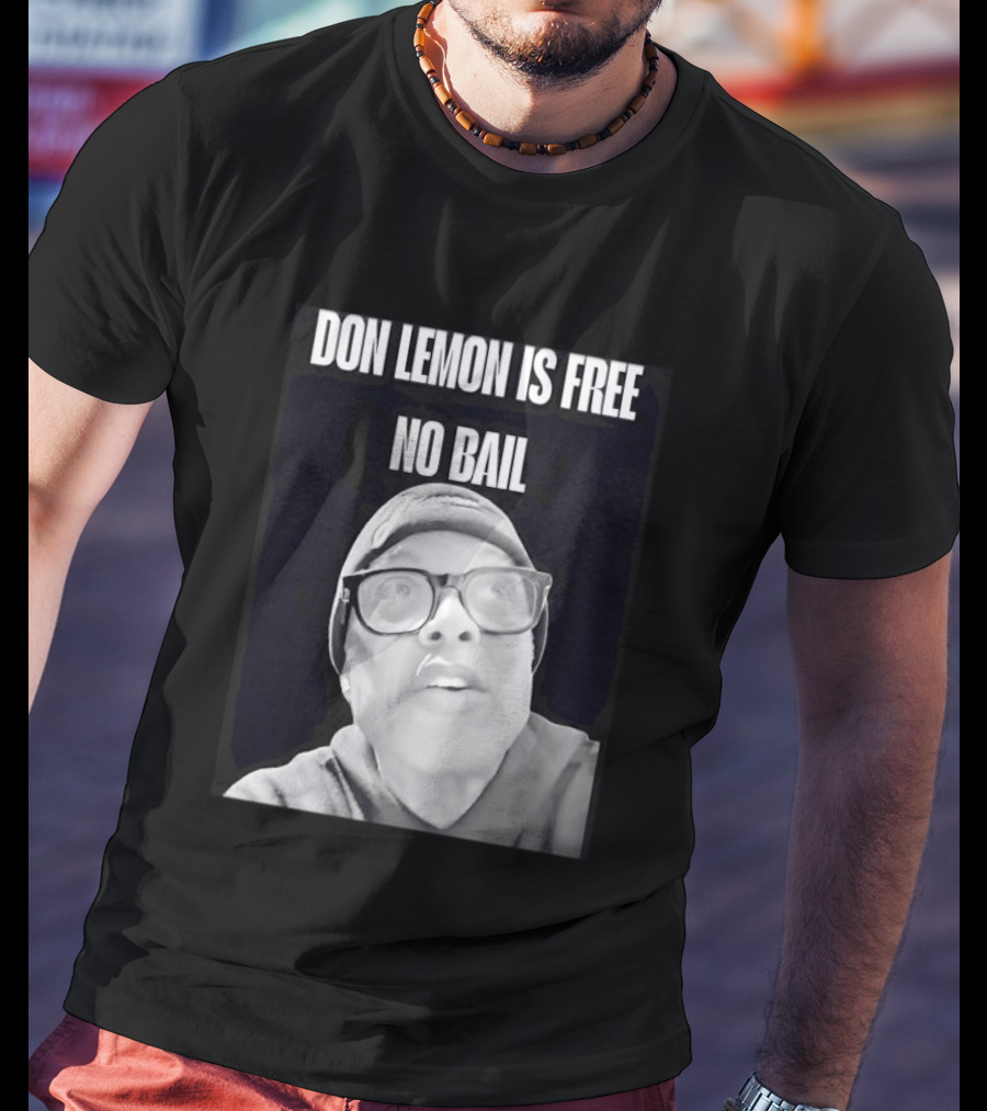 Don Lemon Is Free No Bail Bold Text With Black And White Filter T-Shirt