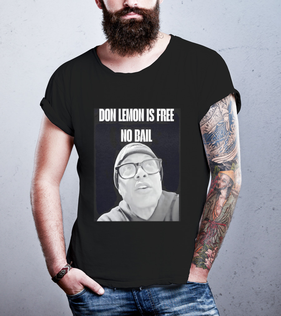 Don Lemon Is Free No Bail Bold Text With Black And White Filter T-Shirt