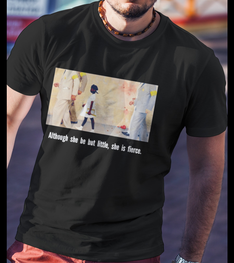 Ruby Bridges Black History Month Although She Be But Little She Is Fierce T-Shirt