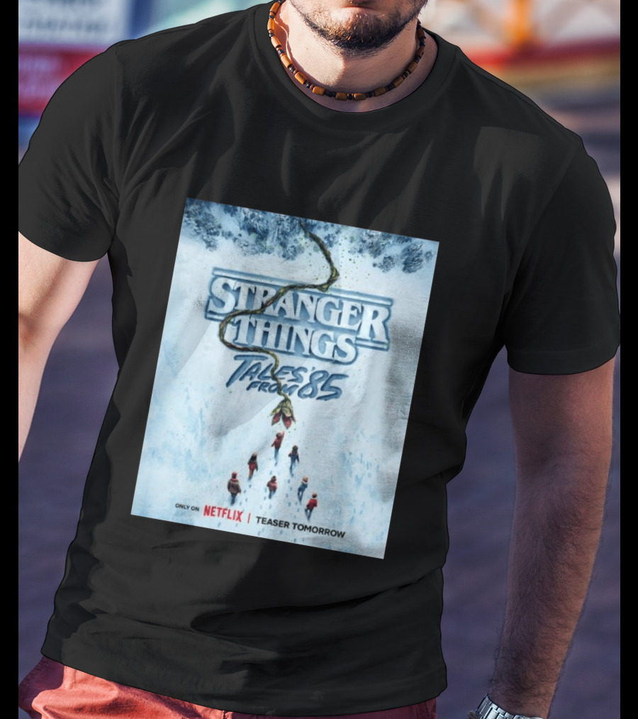 Stranger Things Tales From 85 Teaser Tomorrow Only On Netflix T-Shirt
