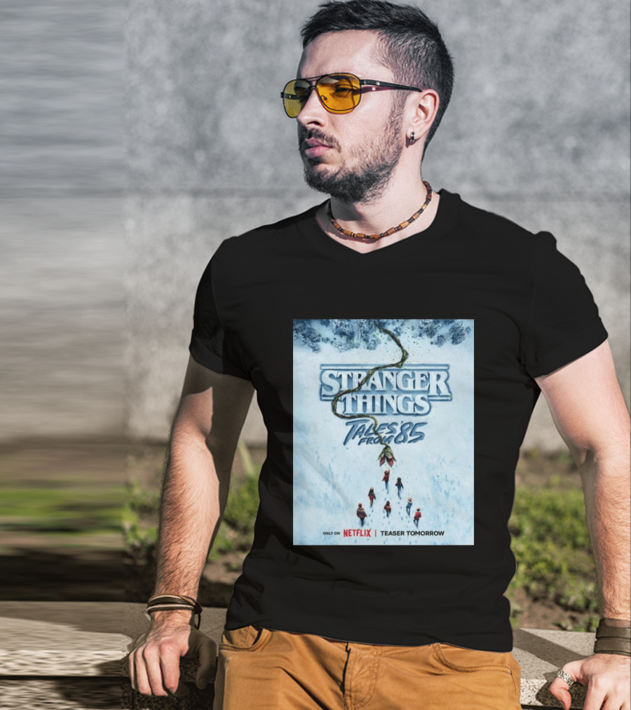 Stranger Things Tales From 85 Teaser Tomorrow Only On Netflix T-Shirt