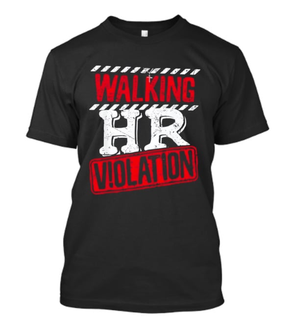 Walking HR Violation Fun Work Humor T-Shirt
