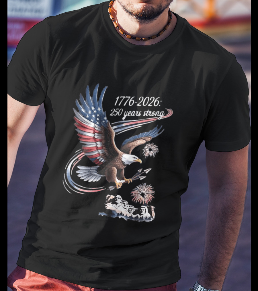 1776 2026 250 Years Strong Eagle Mount Rushmore Fireworks Celebration T-Shirt