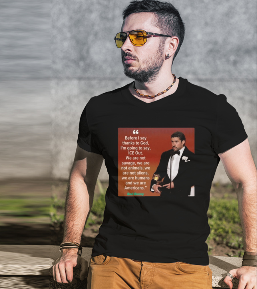 Before I Say Thanks To God I'm Going To Say ICE Out We Are Humans And Americans T-Shirt