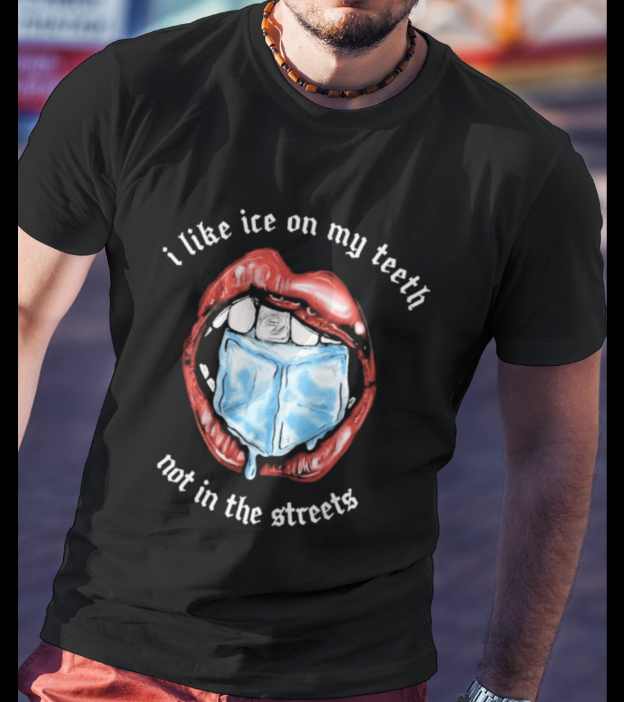 I Like Ice On My Teeth Not In The Streets Red Lips Ice Cube T-Shirt