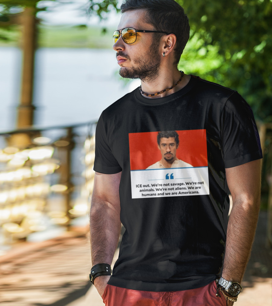 ICE Out We're Not Savage Not Animals Not Aliens We Are Humans And Americans T-Shirt