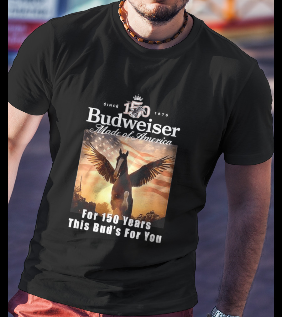 Budweiser 150 Years Made Of America Winged Horse USA Flag This Bud's For You T-Shirt
