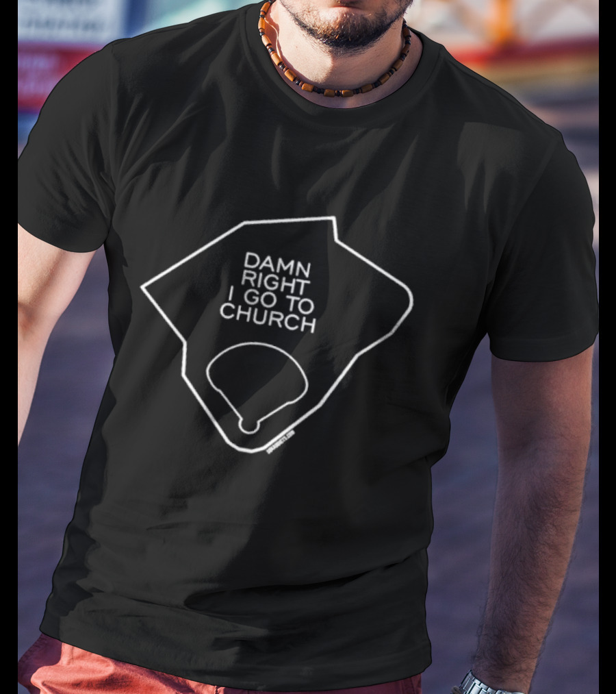 Damn Right I Go To Church Baseball Home Plate T-Shirt