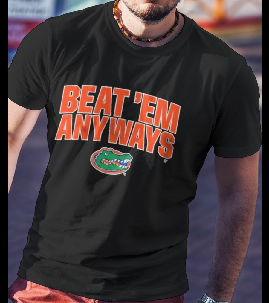 Florida Gators Basketball Beat 'Em Anyways T-Shirt