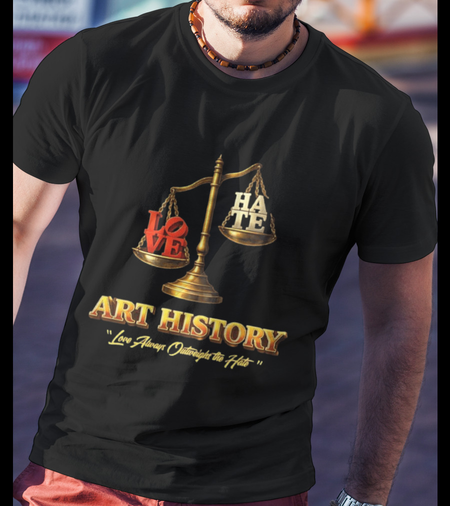 Love Always Outweighs The Hate Balanced Scale Art History T-Shirt