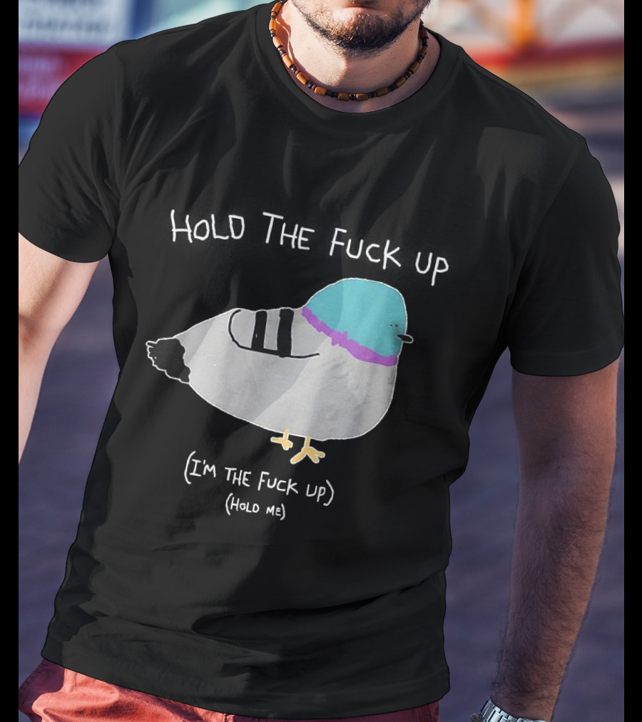 I'm The Fuck Up Hold Me Pigeon Sketch Meme T-Shirt