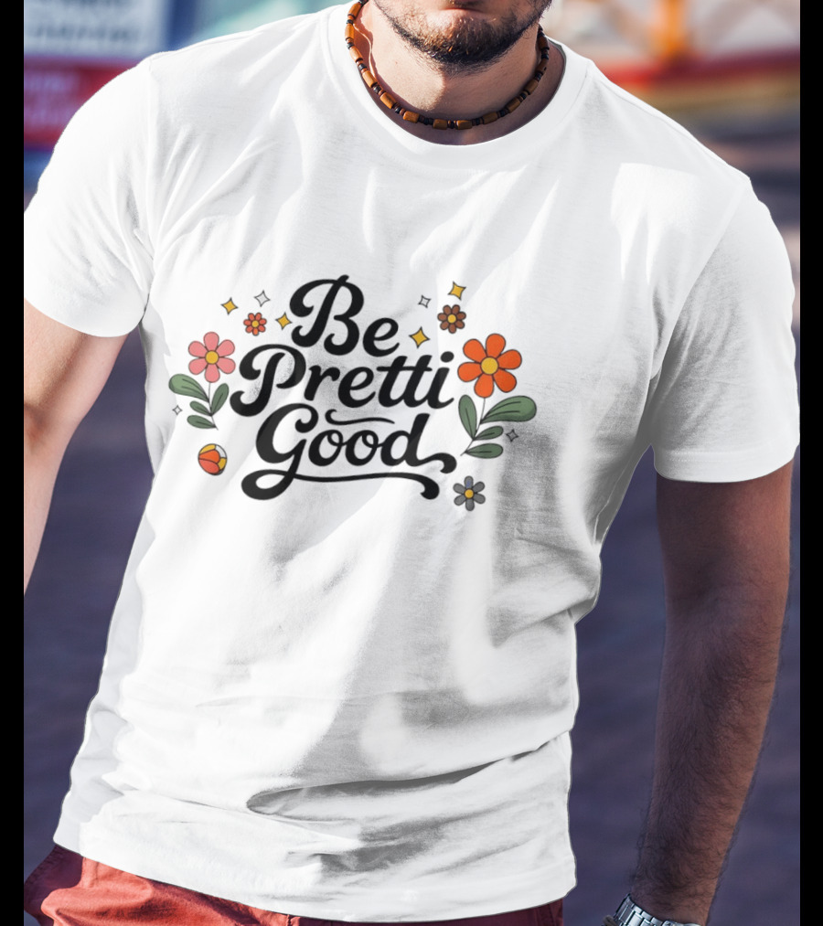Be Pretti Good Floral Protest T-Shirt