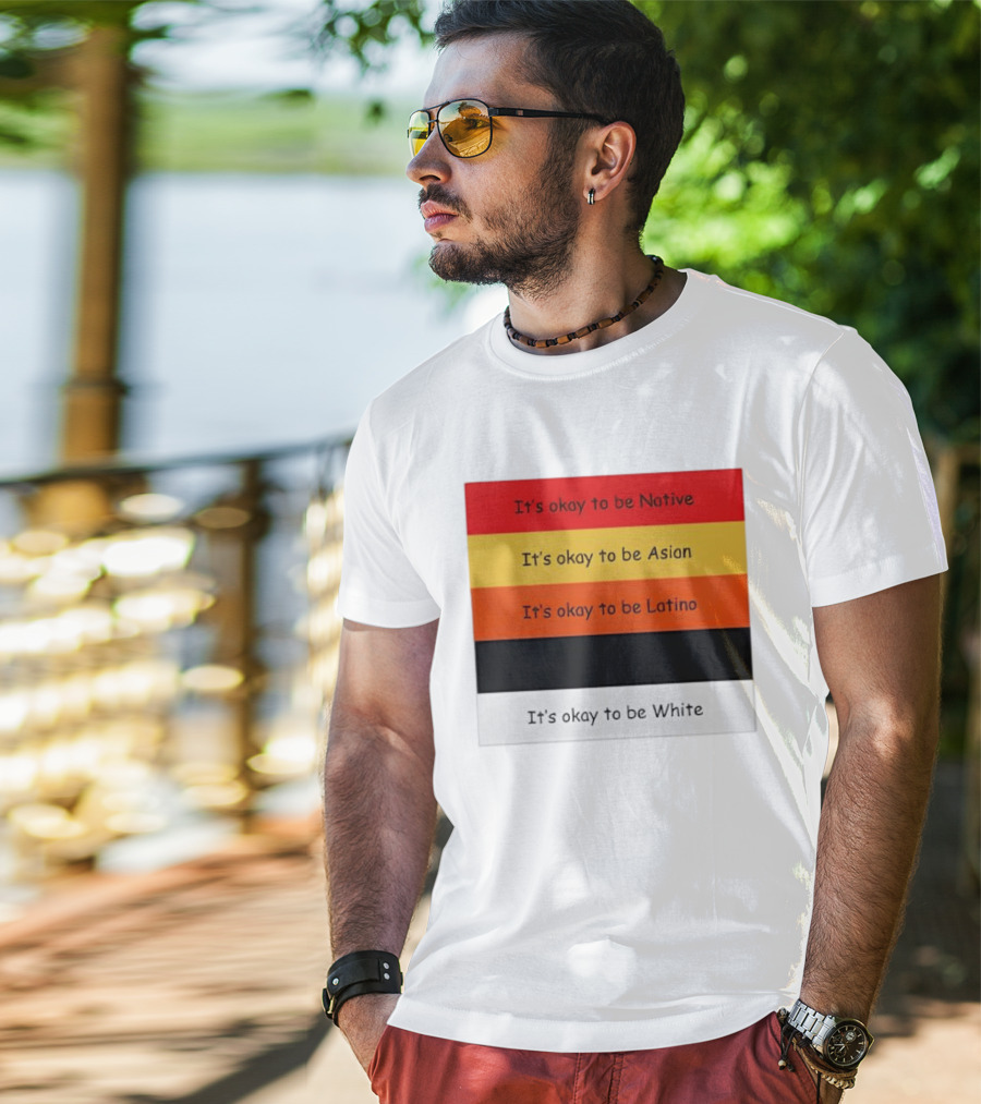 It's Okay To Be Native Asian Latino White T-Shirt