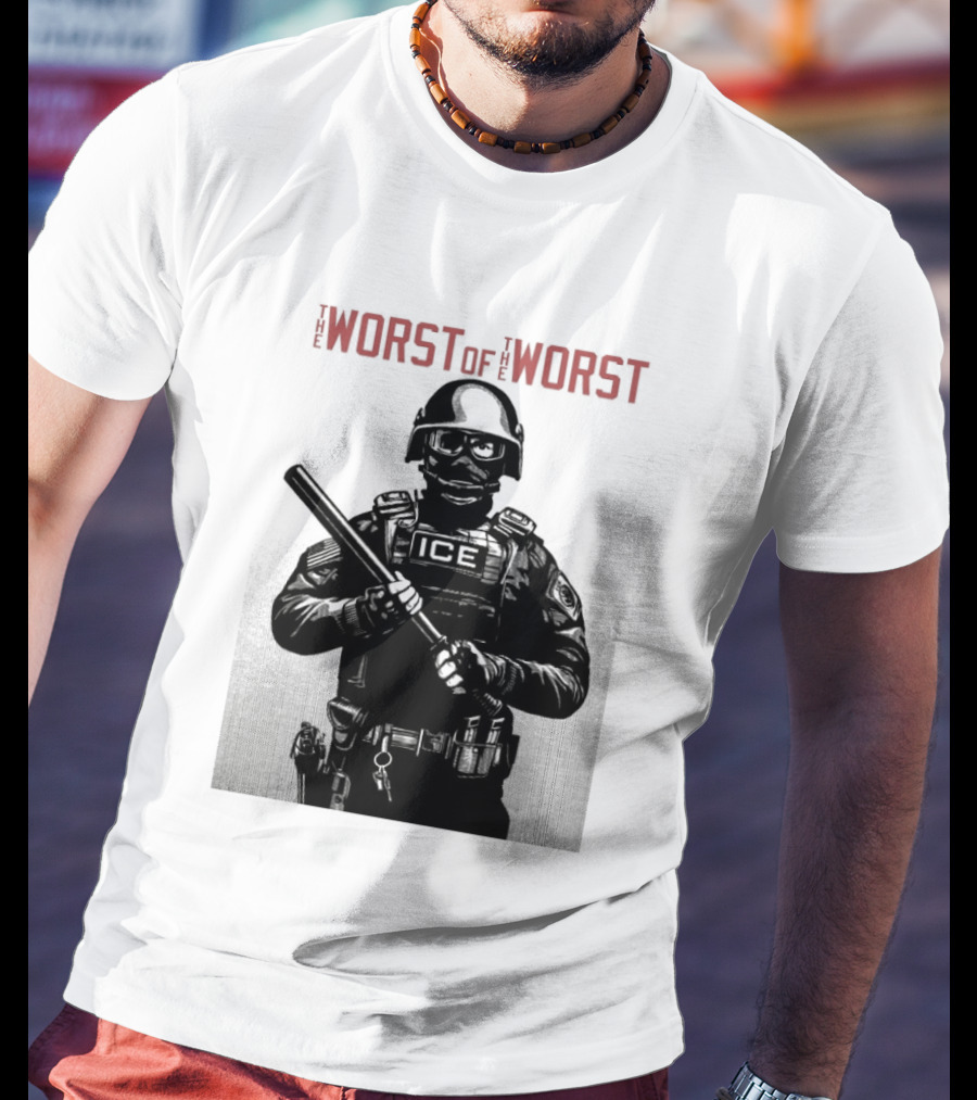 The Worst Of The Worst ICE Tactical Unit Officer T-Shirt