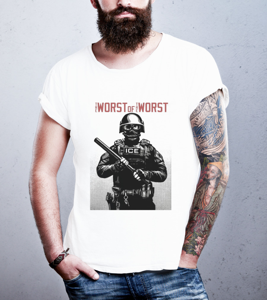 The Worst Of The Worst ICE Tactical Unit Officer T-Shirt