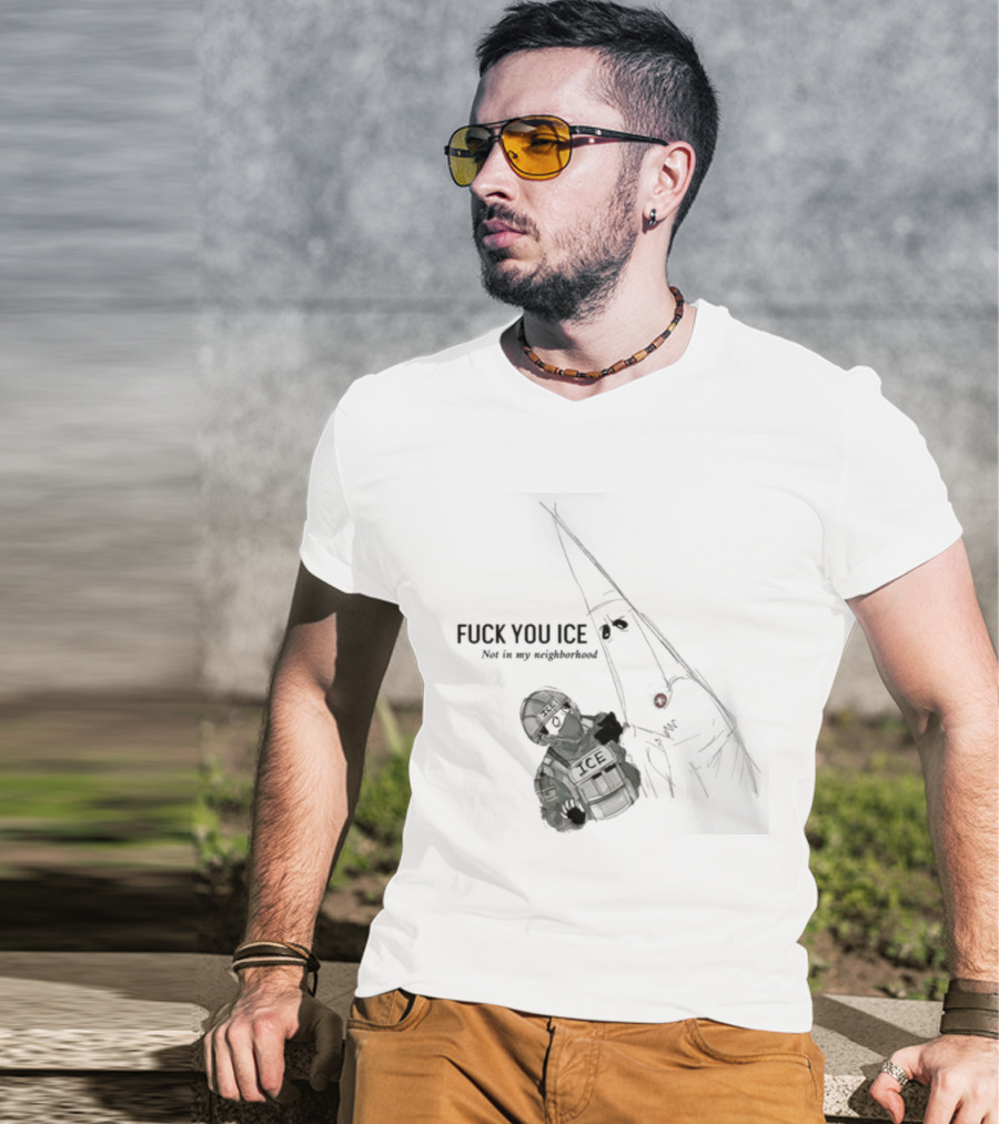 Fuck You Ice Not In My Neighborhood 2026 Protect Personal Freedom And Community Rights T-Shirt