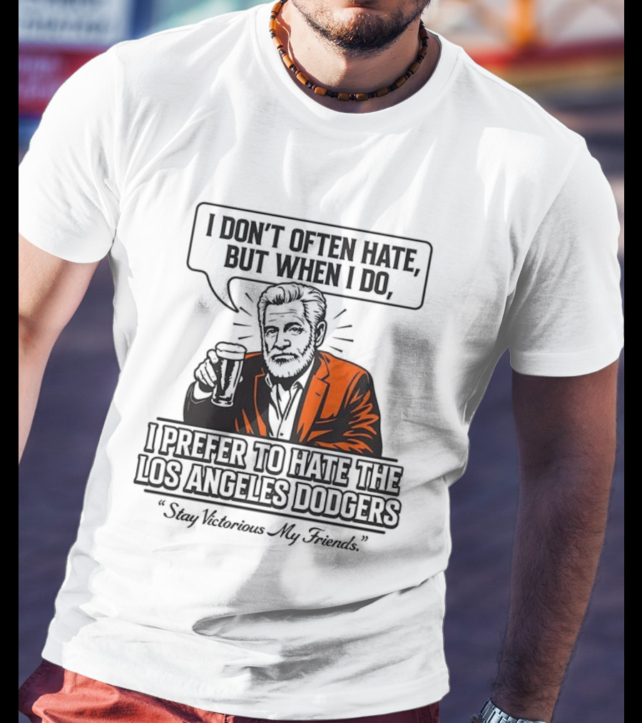 Jonathan Goldsmith I Don't Often Hate But When I Do I Prefer Los Angeles Dodgers Stay Victorious My Friends T-Shirt