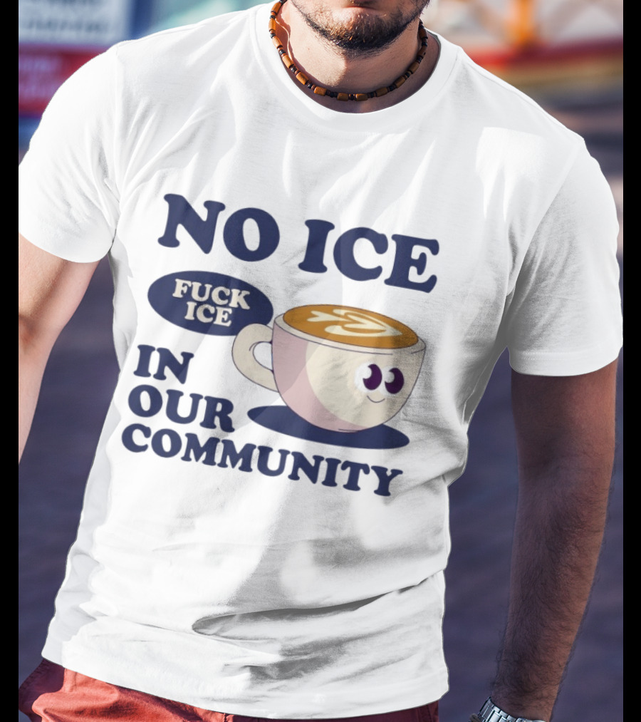 No Ice In Our Community Fuck ICE Coffee Cup T-Shirt