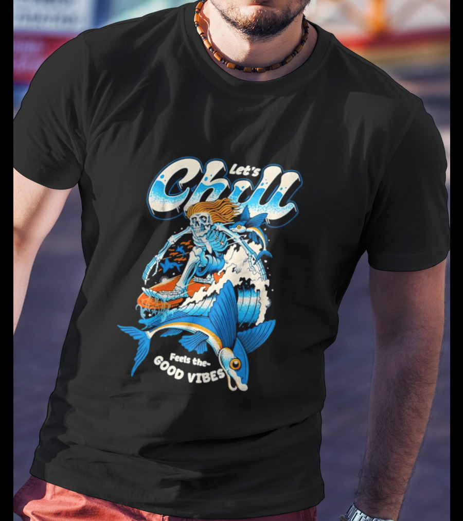 Let's Chill Feels The Good Vibes Surfing Skeleton With Fish Adventure T-Shirt