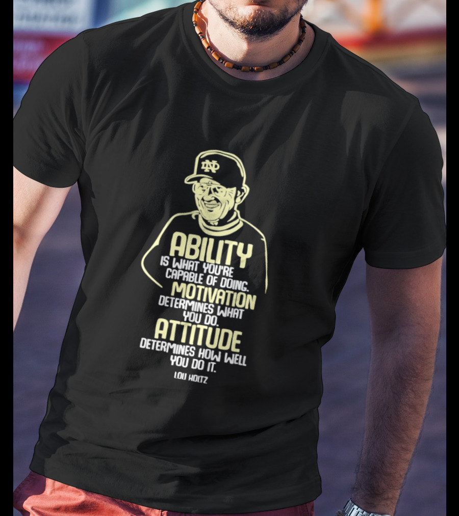 Lou Holtz Motivation Quote Ability Attitude ND Coach T-Shirt