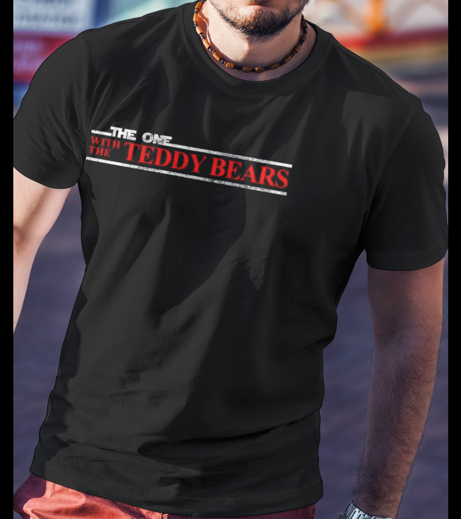 The One With Teddy Bears T-Shirt