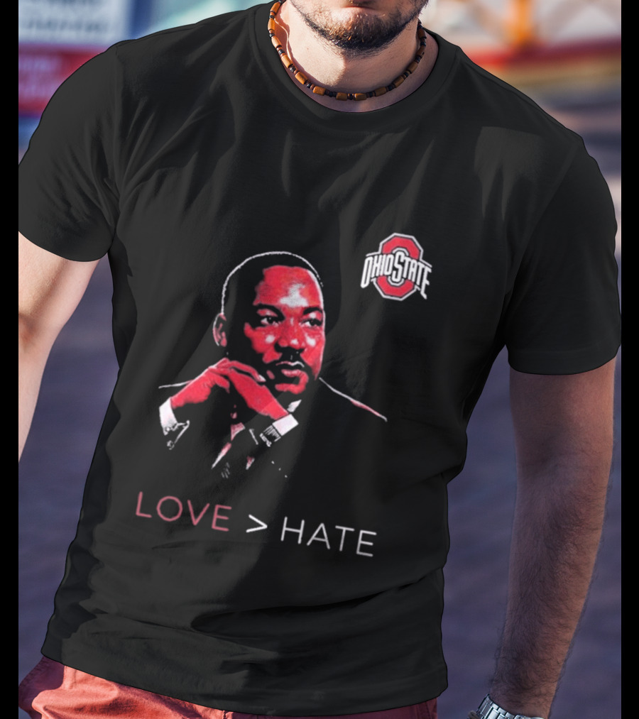 Ohio State Buckeyes Martin Luther King Jr Love Greater Than Hate T-Shirt