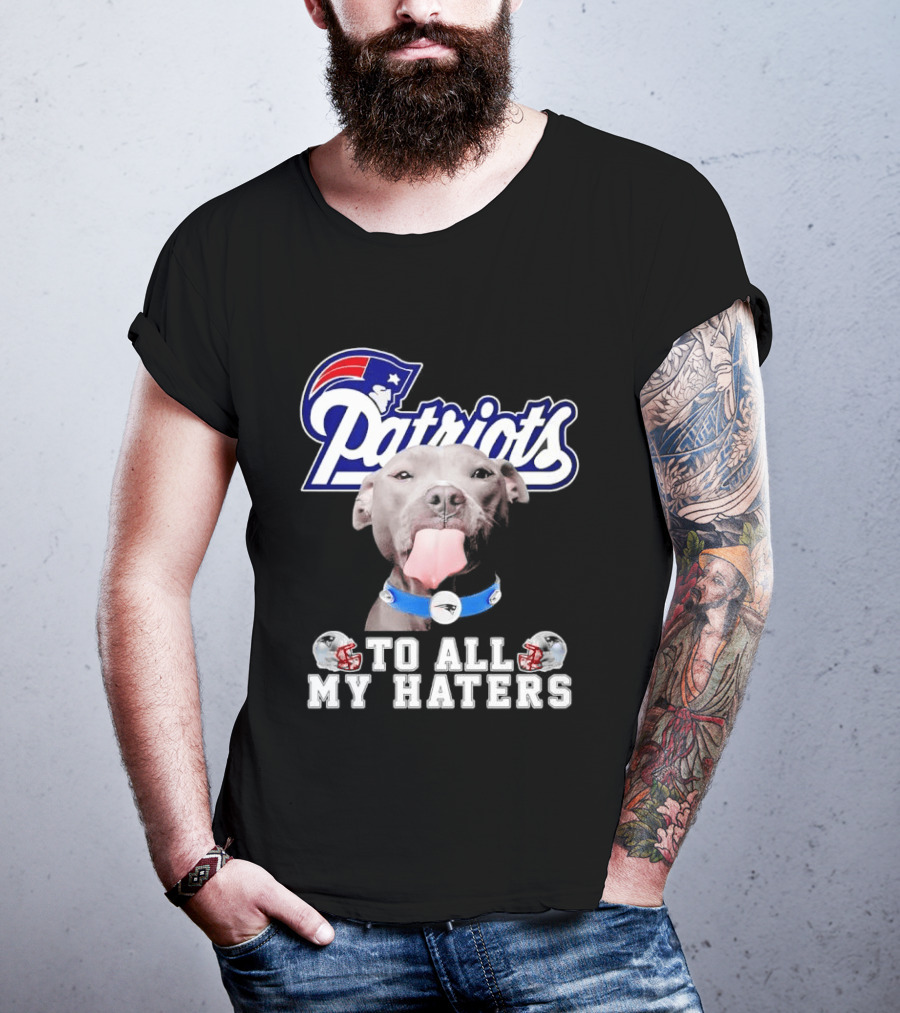Patriots Pitbull To All My Haters NFL Fan T-Shirt