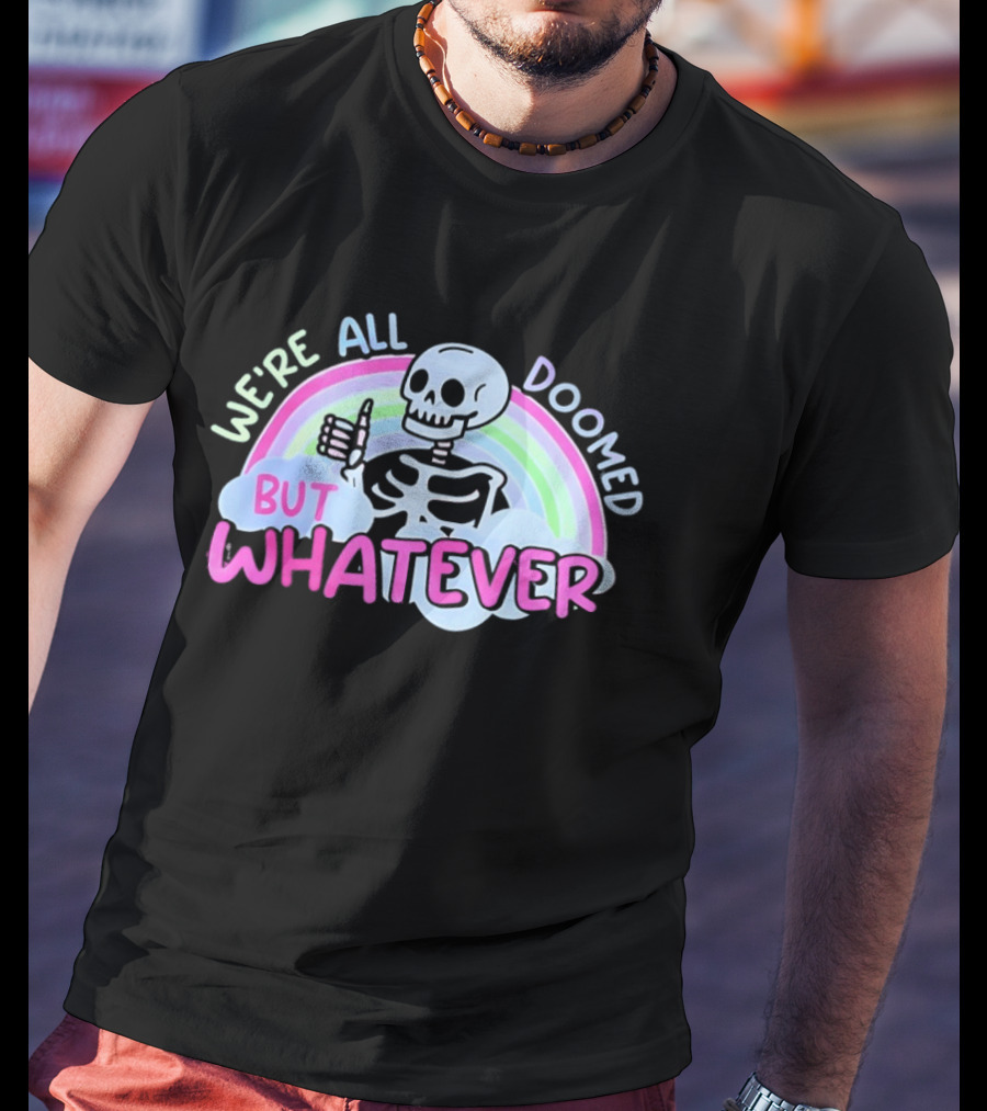 We're All Doomed But Whatever Skeleton Rainbow Thumbs Up T-Shirt
